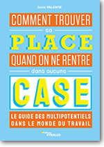 Comment trouver sa place quand on ne rentre dans aucune case – Le guide des multipotentiels dans le monde du travail