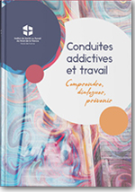 Conduites addictives et travail – comprendre, dialoguer, prévenir