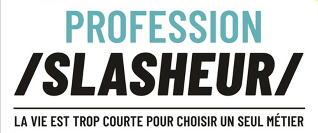 Profession slasheur - La vie est trop courte pour choisir un seul métier