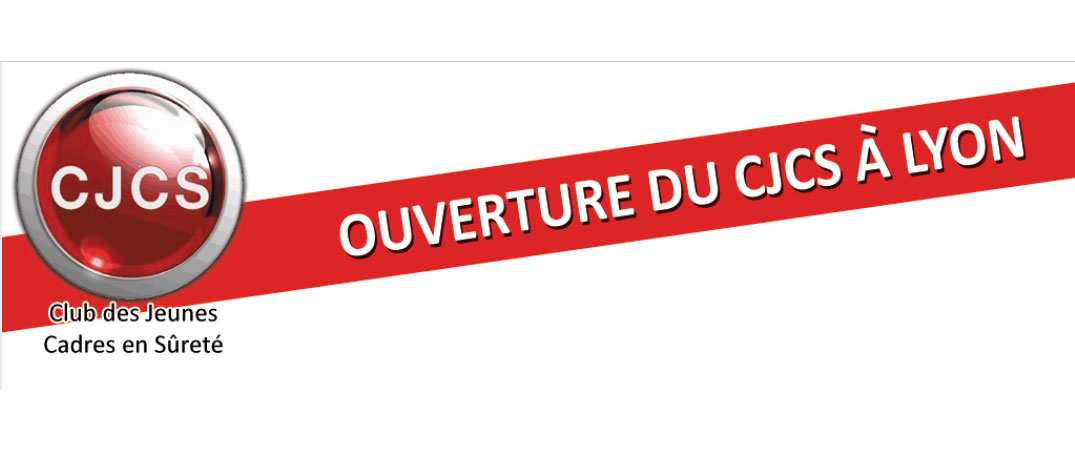 Le Club des Jeunes Cadres en Sûreté ouvre une antenne à Lyon